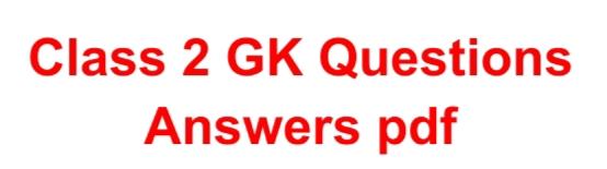 Gk questions for class 2 with answers 