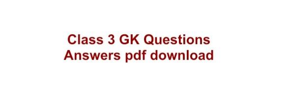 GK questions for class 3 PDF download